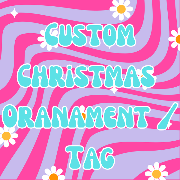 Custom ornament or Tag