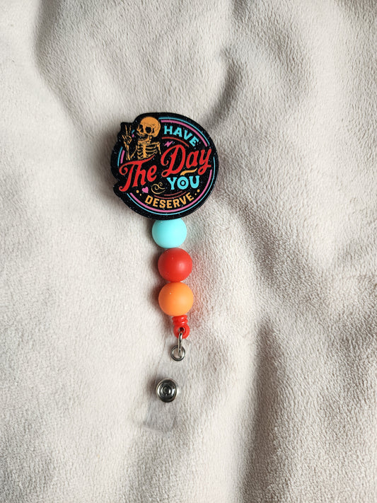 Have the Day you deserve