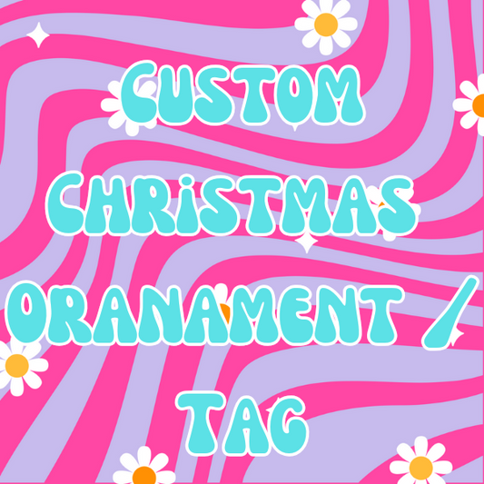 Custom ornament  or Tag
